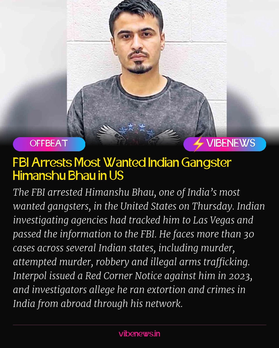 FBI Arrests Most Wanted Indian Gangster Himanshu Bhau in US